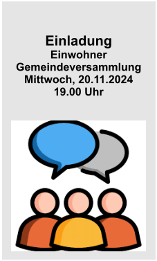 Einladung EinwohnerGemeindeversammlungMittwoch, 20.11.202419.00 Uhr